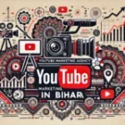 Best YouTube Marketing Agency in Bihar: Top Online Solutions