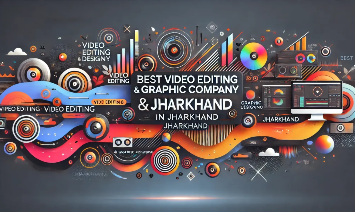 Video Editing & Graphic Designing Company in Jharkhand